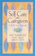Self-Care for Caregivers: A Twelve Step Approach di Pat Samples, Diane Larsen, Marvin Larsen edito da HAZELDEN PUB
