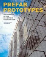 Prefab Prototypes di Mark Anderson, Peter Anderson edito da Princeton Architectural Press