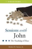 Sessions with John: The Vocabulary of Grace di Robert B. Setzer edito da Smyth & Helwys Publishing, Incorporated