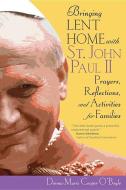 Bringing Lent Home with St. John Paul II: Prayers, Reflections, and Activities for Families di Donna-Marie Cooper O'Boyle edito da AVE MARIA PR