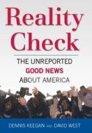 Reality Check: The Unreported Good News about America di Dennis Keegan, David West edito da REGNERY PUB INC