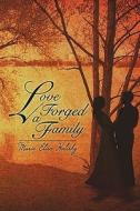 Love Forged A Family di Marie E Halisky edito da America Star Books