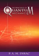 The Principles of Quantum Mechanics di P. A. M. Dirac edito da WWW.SNOWBALLPUBLISHING.COM