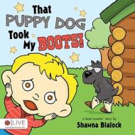 That Puppy Dog Took My Boots!: A Boot Scootin' Story di Shawna Blalock edito da Tate Publishing & Enterprises