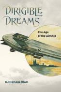 Dirigible Dreams di C. Michael Hiam edito da University Press Of New England