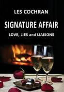 Signature Affair: Love, Lies and Liaisons di Les Cochran edito da BOOKSTAND PUB
