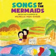 Songs of the Mermaids di Michelle Mun-Ensor edito da America Star Books