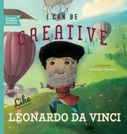 I Can Be Creative Like Leonardo Da Vinci di Christopher Robbins edito da Familius LLC