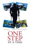 One Step at a Time di Nigel John Bolton edito da AUTHORHOUSE UK
