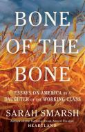 Bone of the Bone di Sarah Smarsh edito da Scribner Book Company