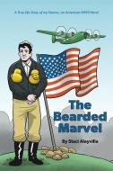 The Bearded Marvel: A True Life Story of my Nonno, an American WWII Hero! di Staci Alayvilla edito da LIGHTNING SOURCE INC