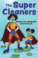 THE SUPER CLEANERS di MIRIAM IWU-NNABUIHE edito da LIGHTNING SOURCE UK LTD