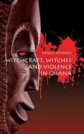 Witchcraft, Witches, and Violence in Ghana di Mensah Adinkrah edito da Berghahn Books