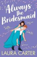 Always the Bridesmaid di Laura Carter edito da BOLDWOOD BOOKS LTD