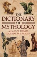 The Dictionary of Mythology: An A-Z of Themes, Legends and Heroes di Ja Coleman edito da ARCTURUS PUB