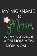 My Nickname Is Mom: Journal Small Lined Composition Notebook for Mothers, 6 X 9 Blank Diary di Sh Mom Notebook edito da INDEPENDENTLY PUBLISHED