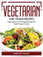 Vegetarian And Vegan Recipes di Marlin R. Valley edito da Marlin R. Valley