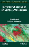 Infrared Observation of Earth?s Atmosphere di Herve Herbin, Philippe Dubuisson, Herv? Herbin edito da John Wiley & Sons, Ltd.