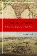 Taming the Anarchy di Tushaar Shah edito da Taylor & Francis Inc