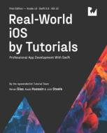 Real-World IOS By Tutorials (First Edition) di Dias Renan Dias, Hussain Aaqib Hussain, Steele Josh Steele edito da Razeware LLC