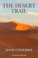 The Desert Trail di Dane Coolidge edito da Createspace Independent Publishing Platform
