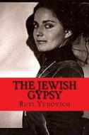 The Jewish Gypsy di Ruti Yudovich edito da Createspace Independent Publishing Platform