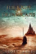 KNIFE OF DREAMSCAPES di Scott James edito da INDEPENDENTLY PUBLISHED