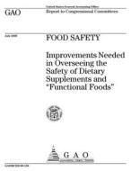 Food Safety: Improvements Needed in Overseeing the Safety of Dietary Supplements and 'Functional Foods' di United States General Acco Office (Gao) edito da Createspace Independent Publishing Platform