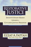Restorative Justice: Society's Steady March Towards a Civilized Justice Paradigm di Ezzat A. Fattah edito da LIGHTNING SOURCE INC