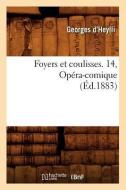 Foyers Et Coulisses. 14, Opera-Comique (Ed.1883) di Georges D'Heylli edito da Hachette Livre - Bnf