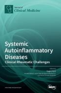 Systemic Autoinflammatory Diseases-Clinical Rheumatic Challenges di EUGEN FEIST edito da MDPI AG