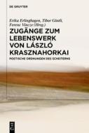Zugänge zum Lebenswerk von László Krasznahorkai edito da Walter de Gruyter