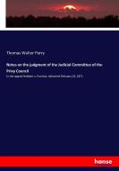 Notes on the judgment of the Judicial Committee of the Privy Council di Thomas Walter Perry edito da hansebooks