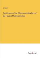 Pen-Pictures of the Officers and Members of the House of Representatives di J. Pratt edito da Anatiposi Verlag