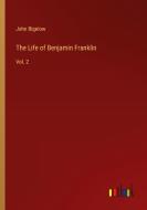 The Life of Benjamin Franklin di John Bigelow edito da Outlook Verlag