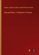 Sea and Shore. A Collection of Poems di Martha Le Baron Goddard, Harriet Waters Preston edito da Outlook Verlag