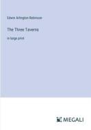 The Three Taverns di Edwin Arlington Robinson edito da Megali Verlag