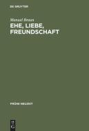 Ehe, Liebe, Freundschaft di Manuel Braun edito da De Gruyter