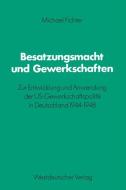 Besatzungsmacht und Gewerkschaften di Michael Fichter edito da VS Verlag für Sozialwissenschaften