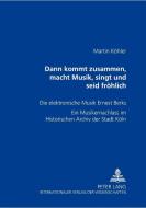 Dann kommt zusammen, macht Musik, singt und seid fröhlich / mit CD di Martin Köhler edito da Lang, Peter GmbH