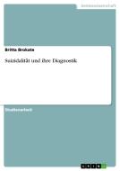 Suizidalität und ihre Diagnostik di Britta Brokate edito da GRIN Verlag