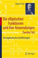 Die elliptischen Funktionen und ihre Anwendungen. Zweiter Teil. di Robert Fricke edito da Springer-Verlag GmbH