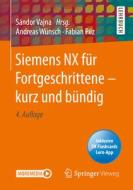 Siemens NX für Fortgeschrittene ¿ kurz und bündig di Andreas Wünsch, Fabian Pilz edito da Springer-Verlag GmbH
