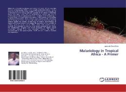 Malariology in Tropical Africa - A Primer di Jeremiah David Bala edito da LAP Lambert Academic Publishing