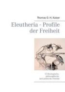Eleutheria - Profile der Freiheit di Thomas O H Kaiser edito da Books on Demand