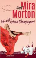 Ich Will Keinen Champagner! di Mira Morton edito da Books On Demand