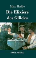 Die Elixiere des Glücks di Max Halbe edito da Hofenberg