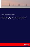Explanatory Digest of Professor Fawcett's di Cyril A Waters, Henry Fawcett edito da hansebooks
