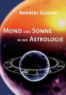 Mond und Sonne in der Astrologie di Norbert Giesow edito da Books on Demand