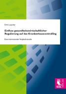 Einfluss gesundheitswirtschaftlicher Regulierung auf das Krankenhauscontrolling di Dirk Lauscher edito da Josef Eul Verlag GmbH